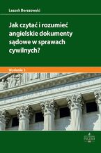 Okładka - Jak czytać i rozumieć angielskie dokumenty sądowe w sprawach cywilnych? Wydanie 3 - Leszek Berezowski