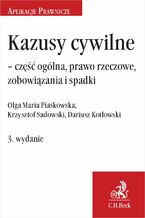 Kazusy cywilne - część ogólna prawo rzeczowe zobowiązania i spadki. Wydanie 3