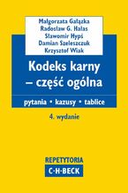 Okładka - Kodeks karny - część ogólna. Pytania. Kazusy. Tablice. Wydanie 4 - Małgorzata Gałązka, Radosław G. Hałas, Sławomir Hypś