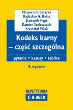 Okładka - Kodeks karny - część szczególna. Pytania. Kazusy. Tablice - Małgorzata Gałązka, Radosław G. Hałas, Sławomir Hypś