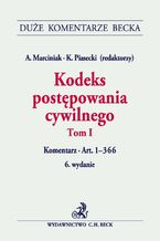 Okładka - Kodeks postępowania cywilnego. Tom I. Komentarz do art. 1-366 - Andrzej Marciniak, Kazimierz Piasecki, Katarzyna Gonera