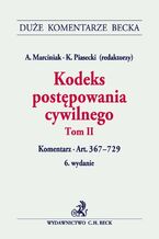 Okładka - Kodeks postępowania cywilnego. Tom II. Komentarz do art. 367-729 - Andrzej Marciniak, Kazimierz Piasecki, Arkadiusz Cudak