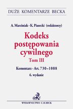 Okładka - Kodeks postępowania cywilnego. Tom III. Komentarz do art. 730-1088 - Andrzej Marciniak, Kazimierz Piasecki, Arkadiusz Cudak