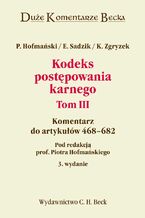 Okładka - Kodeks postępowania karnego. Tom III. Komentarz do artykułów 468-682 - Kazimierz Zgryzek, Elżbieta Sadzik, Piotr Hofmański