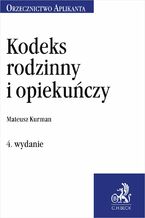 Okładka - Kodeks rodzinny i opiekuńczy. Orzecznictwo Aplikanta. Wydanie 4 - Mateusz Kurman