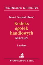 Okładka - Kodeks spółek handlowych. Komentarz - Janusz A. Strzępka, Piotr Pinior, Wojciech Popiołek