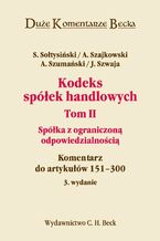 Okładka - Kodeks spółek handlowych. Tom II. Spółka z ograniczoną odpowiedzialnością. Komentarz do artykułów 151-300 - Janusz Szwaja, Andrzej Szumański, Andrzej Szajkowski