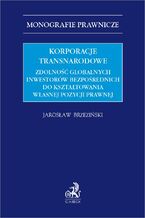 Korporacje transnarodowe. Zdolność globalnych inwestorów bezpośrednich do kształtowania własnej pozycji prawnej