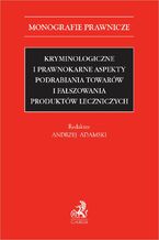 Kryminologiczne i prawnokarne aspekty podrabiania towarów i fałszowania produktów leczniczych