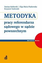 Okładka - Metodyka pracy referendarza sądowego w sądzie powszechnym - Dariusz Kotłowski, Olga Maria Piaskowska, Krzysztof Sadowski