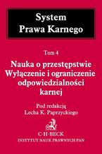 Okładka - Nauka o przestępstwie. Wyłączenie i ograniczenie odpowiedzialności karnej. Tom 4 - Lech Paprzycki, Grzegorz Bogdan, Tadeusz Bojarski