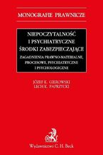 Okładka - Niepoczytalność i psychiatryczne środki zabezpieczające. Zagadnienia prawno-materialne, procesowe, psychiatryczne i psychologiczne - Józef Krzysztof Gierowski, Lech Paprzycki