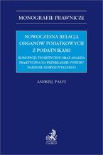 Nowoczesna relacja organów podatkowych z podatnikami. Koncepcje teoretyczne oraz analiza praktyczna na przykładzie systemu nadzoru horyzontalnego