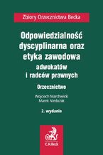 Okładka - Odpowiedzialność dyscyplinarna, etyka zawodowa adwokatów i radców prawnych. Orzecznictwo - Wojciech Marchwicki, Marek Niedużak