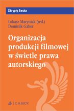 Okładka - Organizacja produkcji filmowej w świetle prawa autorskiego - Łukasz Maryniak, Dominik Gabor