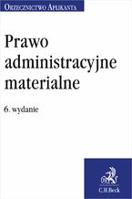 Okładka - Prawo administracyjne materialne. Orzecznictwo Aplikanta. Wydanie 6 - Joanna Ablewicz