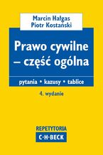 Okładka - Prawo cywilne - część ogólna. Pytania. Kazusy. Tablice. Wydanie 4 - Marcin Hałgas, Piotr Kostański