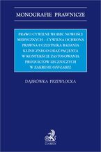 Prawo cywilne wobec nowości medycznych - cywilna ochrona prawna uczestnika badania klinicznego oraz pacjenta w kontekście zastosowania produktów leczniczych w zakresie off-label