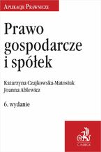 Okładka - Prawo gospodarcze i spółek - Joanna Ablewicz, Katarzyna Czajkowska-Matosiuk