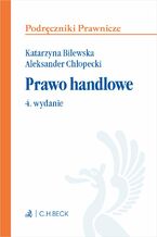 Okładka - Prawo handlowe. Wydanie 4 - Katarzyna Bilewska, Aleksander Chłopecki