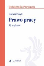 Okładka - Prawo pracy. Wydanie 19 - Ludwik Florek