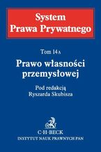 Okładka - Prawo własności przemysłowej. System Prawa Prywatnego. Tom 14 A - Ryszard Skubisz, Andrzej Szewc, Małgorzata Korzycka-Iwanow