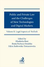 Okładka - Public and Private Law and the Challenges of New Technologies and Digital Markets. Volume II. Legal Aspects of FinTech - Elisabetta Bani, Beata Pachuca-Smulska