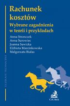 Okładka - Rachunek kosztów. Wybrane zagadnienia w teorii i przykładach - Joanna Sawicka, Anna Stronczek, Anna Surowiec