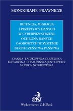 Okładka - Retencja, migracja i przepływy danych w cyberprzestrzeni. Ochrona danych osobowych w systemie bezpieczeństwa państwa - Joanna Taczkowska-Olszewska