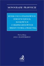 Rynek usług finansowych: inwestycyjnych bankowych i ubezpieczeniowych - między teorią a praktyką