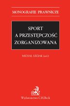 Okładka - Sport a przestępczość zorganizowana - Michał Leciak, Piotr Chlebowicz, Natalia Daśko