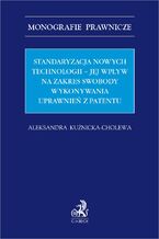 Standaryzacja nowych technologii - jej wpływ na zakres swobody wykonywania uprawnień z patentu