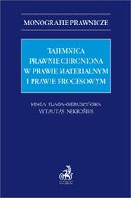 Tajemnica prawnie chroniona w prawie materialnym i procesowym