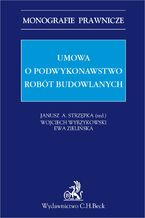 Okładka - Umowa o podwykonawstwo robót budowlanych - Janusz A. Strzępka, Wojciech Wyrzykowski, Ewa Zielińska