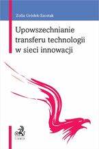 Okładka - Upowszechnianie transferu technologii w sieci innowacji - Zofia Gródek-Szostak