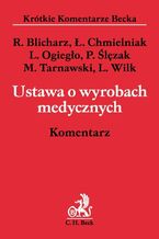 Okładka - Ustawa o wyrobach medycznych. Komentarz - Leszek Ogiegło, Rafał Blicharz, Leszek Wilk, Piotr Ślęzak