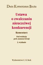 Okładka - Ustawa o zwalczaniu nieuczciwej konkurencji. Komentarz - Janusz Szwaja, Andrzej Jakubecki, Marian Kępiński