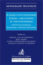 Okadka ksiki W jakiej Unii Europejskiej Polska - jaka Polska w Unii Europejskiej. Instytucjonalizacja wsppracy midzynarodowej