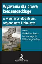 Okładka - Wyzwania dla prawa konsumenckiego w wymiarze globalnym regionalnym i lokalnym - Monika Namysłowska prof. UŁ, Krzysztof Podgórski