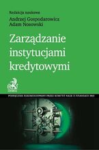 Okładka - Zarządzanie instytucjami kredytowymi - Andrzej Gospodarowicz, Adam Nosowski