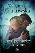 Okładka - Most pomiędzy słowami - Małgorzata Garkowska