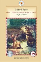 Okładka - Gońcy leśni czyli poszukiwacze złota. Część 3 - Gabriel Ferry