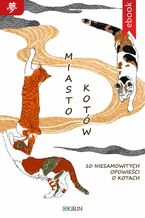 Miasto kotów. 10 niesamowitych opowieści o kotach