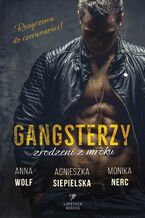 Okładka - Gangsterzy. Zrodzeni z mroku - Anna Wolf, Monika Nerc, Agnieszka Siepielska