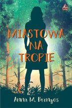 Okładka - Miastowa na tropie - Anna M. Brengos