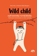 Okładka - Wild child, czyli naturalny rozwój dziecka - Eliane Retz, Christiane Stella Bongertz