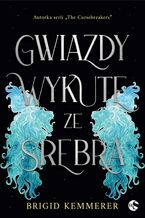 Okładka - Gwiazdy wykute ze srebra - Brigid Kemmerer