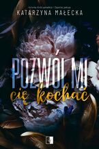 Okładka - Pozwól mi cię kochać - Katarzyna Małecka