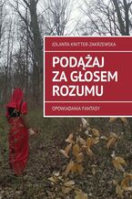 Okładka - Podążaj za głosem rozumu - Jolanta Knitter-Zakrzewska