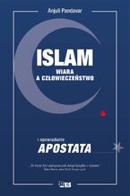 Okładka - Islam. Wiara a człowieczeństwo i opowiadanie Apostata - Anjuli Pandavar